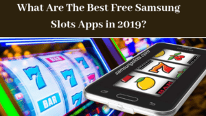 What Are The Best Free Samsung Slots Apps in 2019_